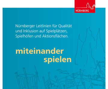 Die Nrnberger Leitlinien zu Qualitt und Inklusion auf Spielpltzen, Spielhfen und Aktionsflchen